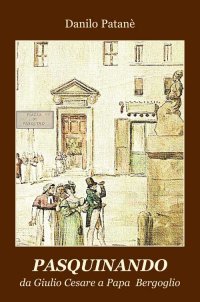 Immagine copertina libro Pasquinando. Da Giulio Cesare a papa Bergoglio