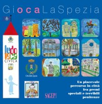 Immagine copertina libro Gioca La Spezia. Un piacevole percorso in città fra premi speciali e temibili penitenze. Con gadget