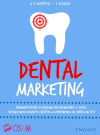 Immagine copertina libro Dental marketing. Strumenti pratici ed economici per promuovere lo studio, trovare nuovi pazienti e battere la concorrenza dei centri low cost