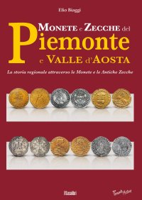 Immagine copertina libro Monete e zecche del Piemonte e Valle d'Aosta. La storia regionale attraverso le monete e le antiche zecche
