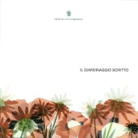 Immagine copertina libro Il giardinaggio scritto. Un viaggio tra i libri di piante e fiori guidati da Orticola di Lombardia