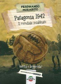 Immagine copertina libro Patagonia 1942. Il mondiale insabbiato. Verità o leggenda?