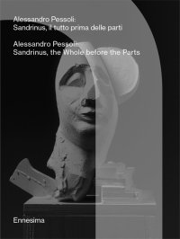 Immagine copertina libro Alessandro Pessoli. Sandrinus, il tutto prima delle parti-Sandrinus, the whole before the parts. Ediz. bilingue