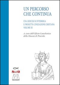 Immagine copertina libro Un percorso che continua. Una diocesi si interroga e progetta l'iniziazione cristiana. Vol. 3