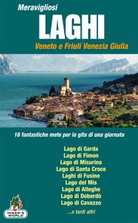 Immagine copertina libro Meravigliosi laghi Veneto e Friuli Venezia Giulia. 16 fantastiche mete per la gita di una giornata