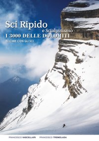 Immagine copertina libro Sci ripido e scialpinismo. I 3000 delle Dolomiti. 50 cime con gli sci