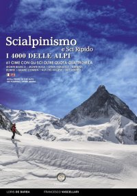 Immagine copertina libro Scialpinismo e sci ripido i 4000 delle Alpi. 61 cime con gli sci oltre quota quattromila. Monte Bianco. Monte Rosa. Gran Paradiso. Bernina Écrins. Grand Combin. Alpi Del Vallese. Alpi Bernesi. Ediz. italiana e inglese