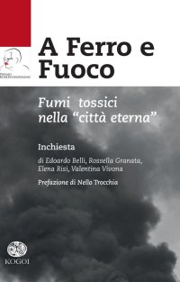 Immagine copertina libro A ferro e fuoco. Fumi tossici nella «città eterna»