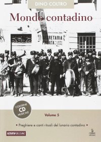 Immagine copertina libro Mondo contadino. Con CD Audio. Vol. 5: Preghiere e canti rituali del lunario contadino