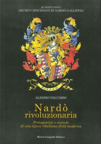 Immagine copertina libro Nardò rivoluzionaria. Protagonisti e vicende di una tipica ribellione d'età moderna