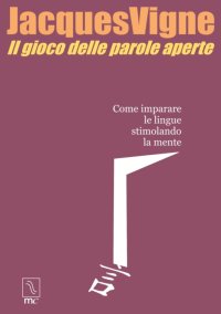 Immagine copertina libro Il gioco delle parole aperte. Come imparare le lingue stimolando la mente