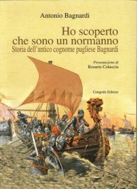 Immagine copertina libro Ho scoperto che sono un normanno. Storia dell'antico cognome pugliese Bagnardi