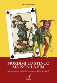 Immagine copertina libro Mordimi lo stinco ma non la sim. La storia di un matto che non sapeva d'essere un jolly