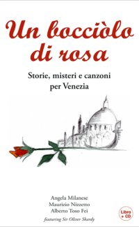 Immagine copertina libro Un bocciolo di rosa. Storie, misteri e canzoni per Venezia. Con CD Audio