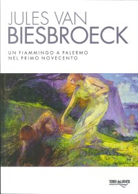 Immagine copertina libro Jules van Biesbroeck. Un fiammingo a Palermo nel primo Novecento. Ediz. illustrata