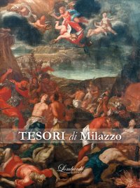 Immagine copertina libro I tesori di Milazzo. Arte sacra ta Seicento e Settecento. Ediz. illustrata
