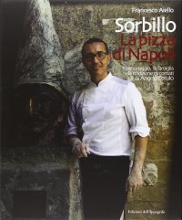 Immagine copertina libro Gino Sorbillo. La pizza di Napoli. Il personaggio, la famiglia e la tradizione raccontati da Angelo Cerulo