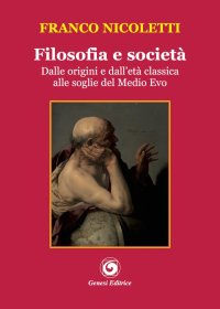 Immagine copertina libro Filosofia e società. Dalle origini e dall'età classica alle soglie del Medio Evo