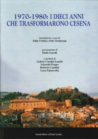 Immagine copertina libro 1970-1980. I dieci anni che trasformarono Cesena