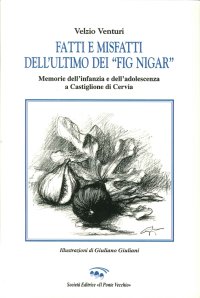 Immagine copertina libro Fatti e misfatti dell'ultimo dei «fig nigar». Memorie dell'infanzia e dell'adolescenza a Castiglione di Cervia