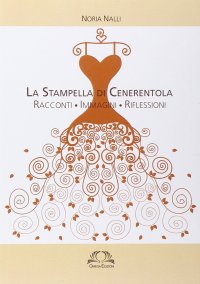 Immagine copertina libro La stampella di Cenerentola. Racconti, immagini, riflessioni