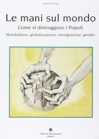 Immagine copertina libro Le mani sul mondo. Come si distruggono i popoli