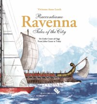 Immagine copertina libro Raccontiamo Ravenna. Da Giulio Cesare ad oggi-Tales of the city. From Julius Caesar to today. Ediz. bilingue