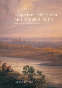 Immagine copertina libro Lo spazio tra prosa e lirica nella letteratura italiana. Studi in onore di Matilde Dillon Wanke