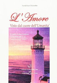 Immagine copertina libro L'amore. Visto dal cuore dell'umanità
