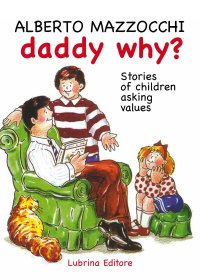 Immagine copertina libro Daddy why? Stories of children asking for value-Papà perché? Storie di bambini che chiedono dei valori. Ediz. bilingue