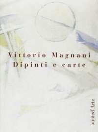 Immagine copertina libro Vittorio Magnani. Dipinti e carte