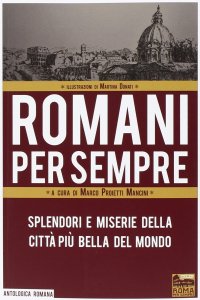 Immagine copertina libro Romani per sempre. Splendori e miserie della città più bella del mondo