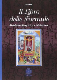 Immagine copertina libro Il libro delle formule. Alchimia spagirica e metallica