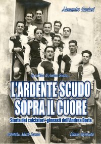 Immagine copertina libro L'ardente scudo sopra il cuore. Storia dei calciatori dell'Andrea Doria