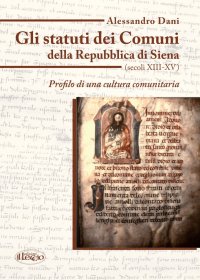 Immagine copertina libro Gli statuti dei comuni della Repubblica di Siena (secoli XIII-XV). Profilo di una cultura comunitaria