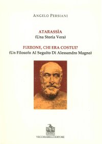 Immagine copertina libro Atarassìa. (Una storia vera). Pirrone, chi era costui? (un filosofo al seguito di Alessandro Magno)