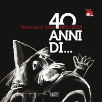 Immagine copertina libro Teatro della Tosse 1975-2015. Quarant'anni di...