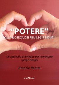 Immagine copertina libro «Potere» alla ricerca dei privilegi perduti. Un approccio psicologico per riconoscere i propri bisogni