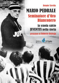 Immagine copertina libro Mario Pedrale seminatore d'oro bianconero. La scuola calcio Juventus nella storia