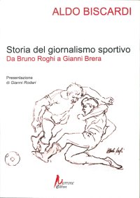 Immagine copertina libro Storia del giornalismo sportivo. Da Bruno Roghi a Gianni Brera