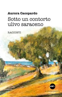 Immagine copertina libro Sotto un contorto ulivo saraceno