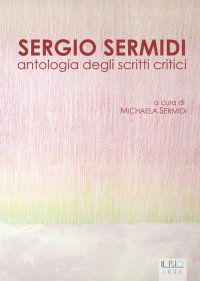 Immagine copertina libro Sergio Sermidi. Antologia degli scritti critici