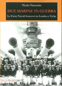 Immagine copertina libro Due marine in guerra. Le forze navali francesi tra Londra e Vichy