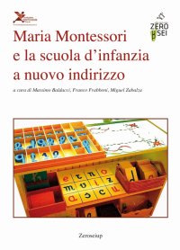 Immagine copertina libro Maria Montessori e la scuola d'infanzia a nuovo indirizzo