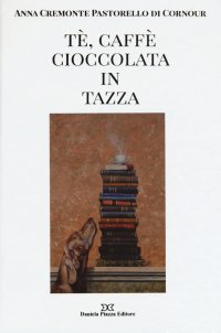 Immagine copertina libro Tè, caffè, cioccolata in tazza. Ediz. illustrata