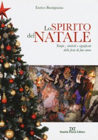 Immagine copertina libro Lo spirito del Natale. Tempi, simboli e significati delle feste di fine anno