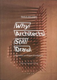 Immagine copertina libro Why architects still draw. Due lezioni sul disegno d'architettura. Ediz. italiana