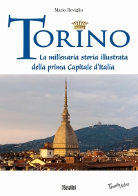 Immagine copertina libro Torino. La millenaria storia illustrata della prima Capitale d'Italia