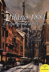 Immagine copertina libro Milano 1881 l'Expo prima dell'Expo