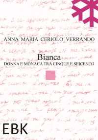 Immagine copertina libro Bianca. Donna e monaca tra cinque e seicento